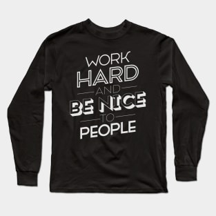 Work hard and Be nice to People Long Sleeve T-Shirt